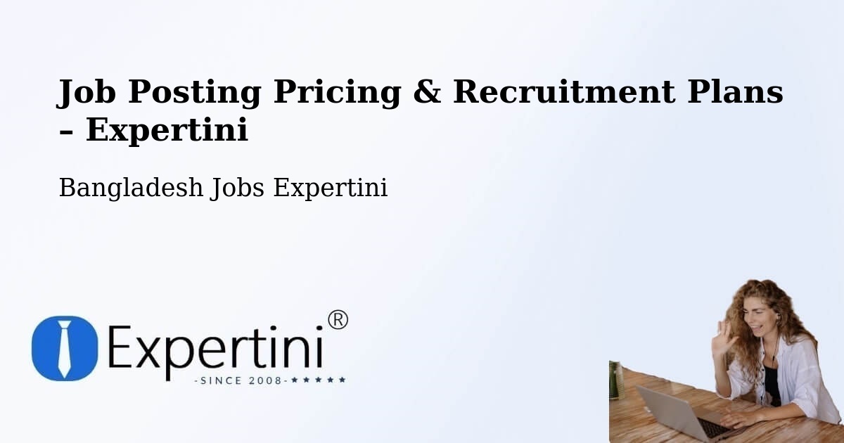 Job Posting Pricing & Recruitment Plans – Ishurdi - Ishurdi, Bangladesh Jobs Expertini